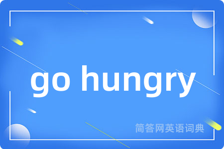 go hungry