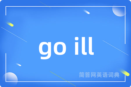 go ill