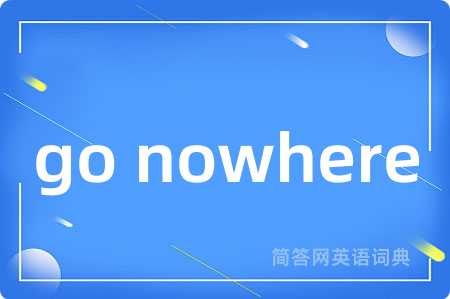 go nowhere