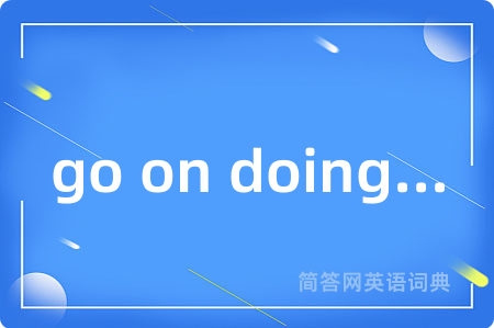 go on doing...