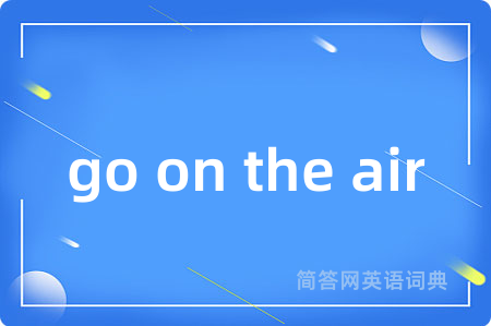go on the air