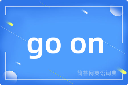 go on