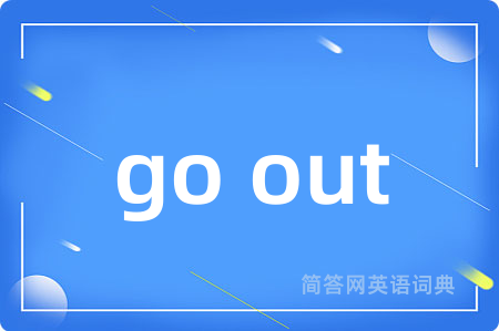 go out