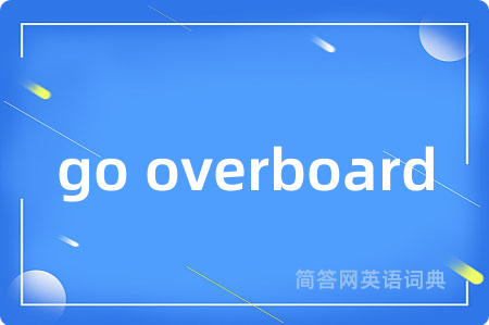 go overboard