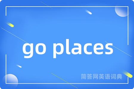 go places