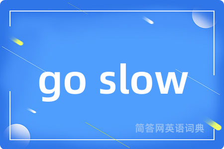 go slow