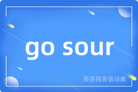 go sour