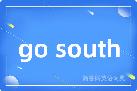 go south