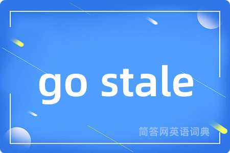 go stale