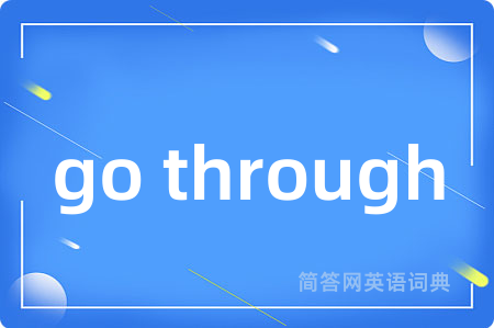go through