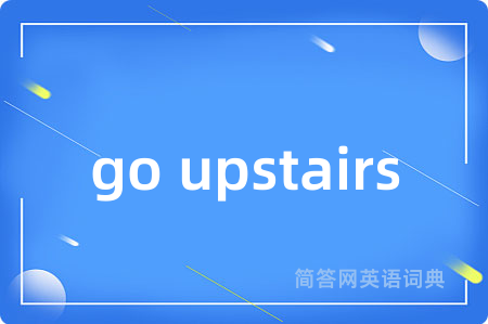 go upstairs