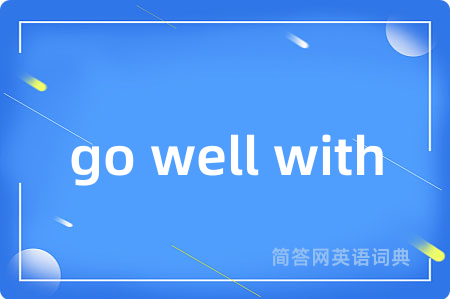 go well with