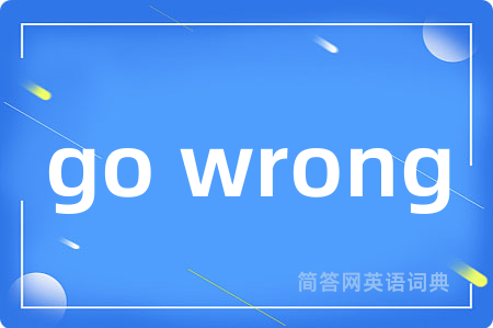 go wrong