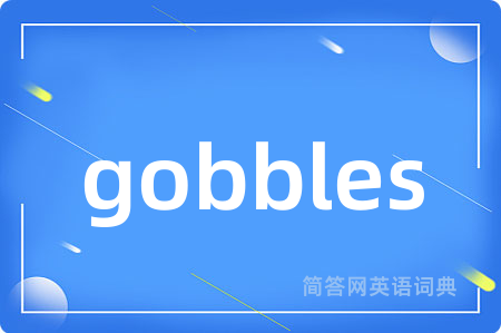 gobbles