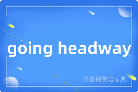going headway