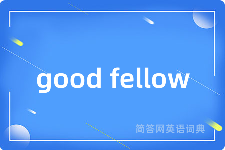 good fellow