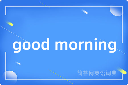 good morning