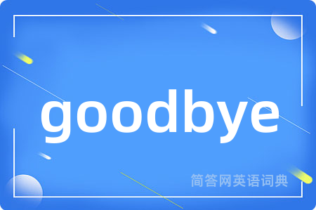 goodbye