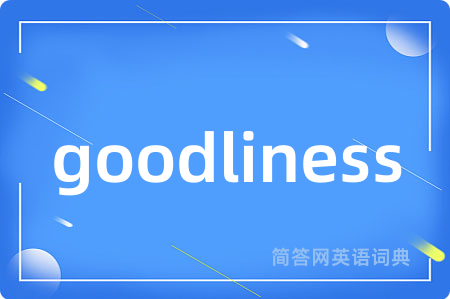 goodliness