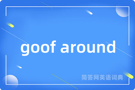 goof around