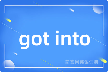 got into