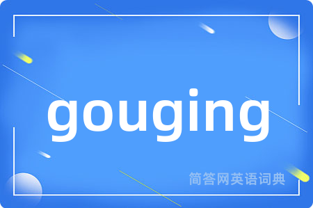 gouging