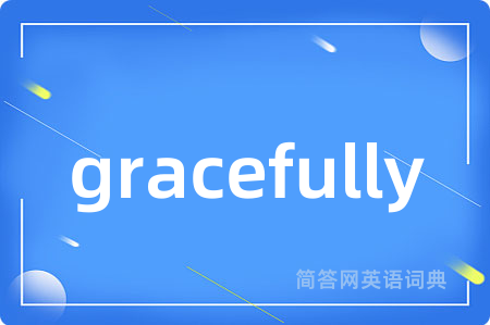gracefully