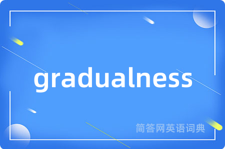gradualness