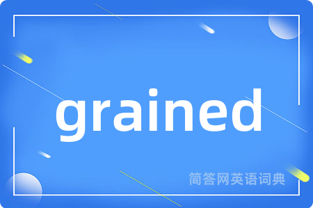 grained