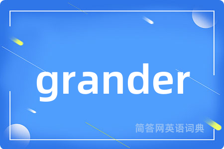 grander