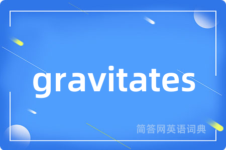gravitates