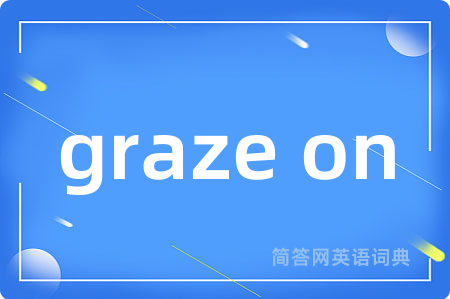 graze on