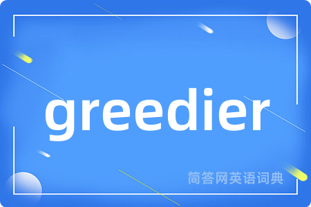 greedier