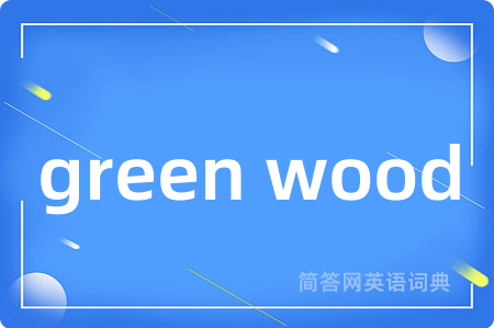 green wood