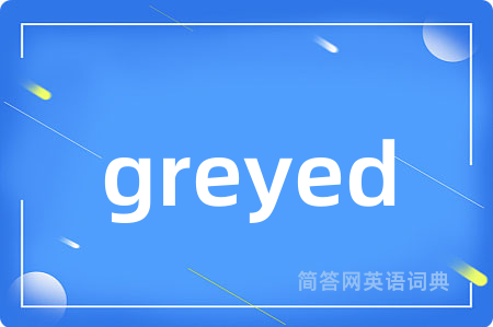 greyed