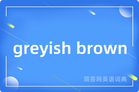 greyish brown