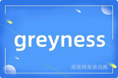 greyness