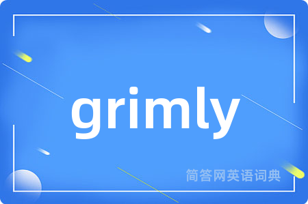 grimly
