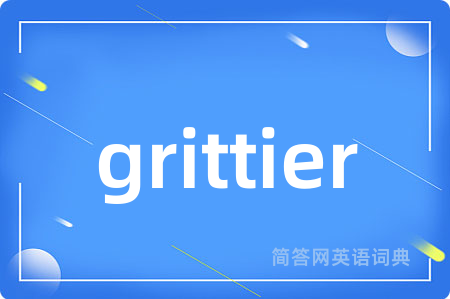 grittier