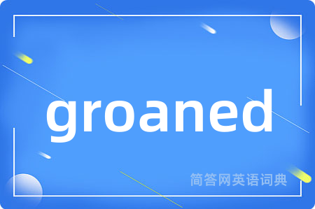 groaned