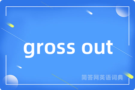 gross out
