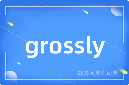 grossly