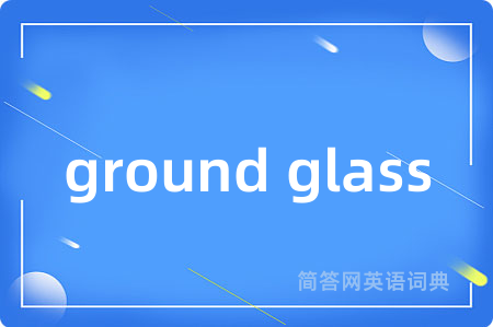 ground glass