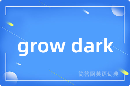 grow dark