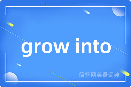 grow into