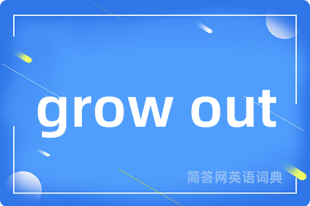 grow out