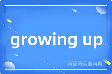 growing up