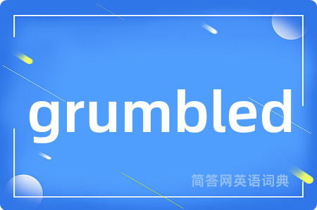 grumbled