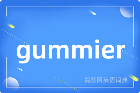 gummier