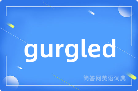 gurgled